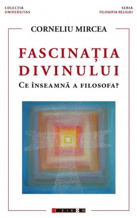 Fascinația divinului. Ce înseamnă a filosofa?