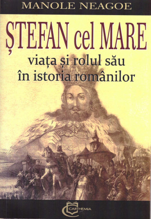 Ștefan cel Mare. Viața și rolul său în istoria Românilor