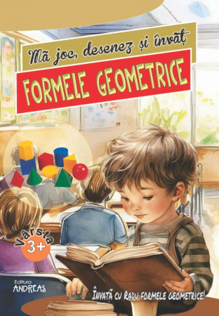 Mă joc, desenez și învăț Formele geometrice