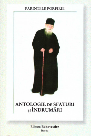 Părintele Porfirie - Antologie de sfaturi și îndrumări