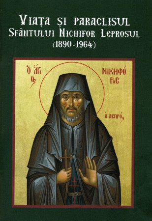 Viața și paraclisul Sfântului Nichifor Leprosul (1890-1964)