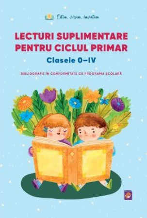 Lecturi suplimentare pentru ciclul primar. Clasele 0-IV