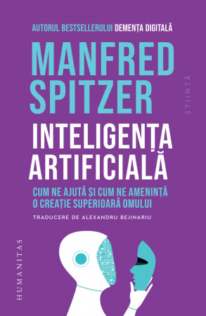 Inteligența artificială. Cum ne ajută și cum ne amenință o creație superioară omului