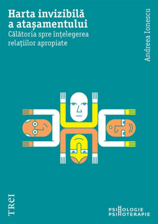 Harta invizibilă a atașamentului. Călătoria spre înțelegerea relațiilor apropiate