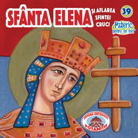 Pateric pentru cei mici  - 39 - Sf. Elena și aflarea Sf. Cruci