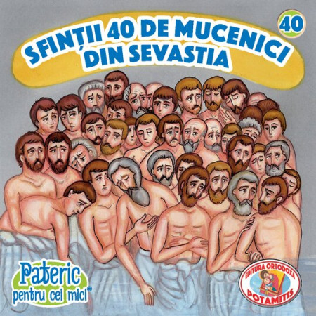 Pateric pentru cei mici - 40 - Sfinții 40 de mucenici din Sevastia