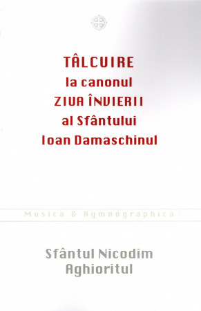 Tâlcuire la canonul Ziua Învierii al Sfântului Ioan Damaschinul