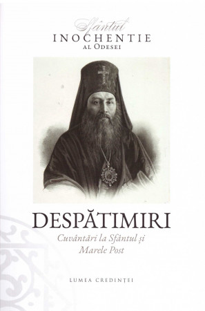 Despătimiri. Cuvântări la Sfântul și Marele Post
