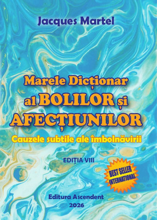 Marele Dicționar al bolilor și afecțiunilor. Cauzele subtile ale îmbolnăvirii. Ediția a VIII