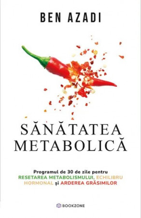 Sănătatea metabolică. Programul de 30 de zile pentru resetarea metabolismului, echilibru hormonal și arderea grăsimilor