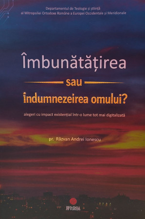 Îmbunătățirea sau îndumnezeirea omului? Alegeri cu impact existențial într-o lume tot mai digitalizată