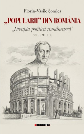 „Popularii” din România „Dreapta politică românească”. Volumul 2
