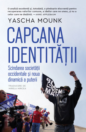Capcana identității. Scindarea societății occidentale și noua dinamică a puterii