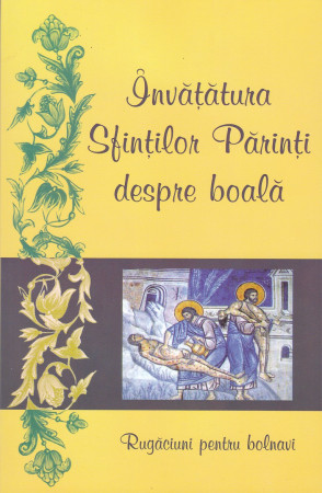 Învățătura Sfinților Părinți despre boală. Rugăciuni pentru bolnavi
