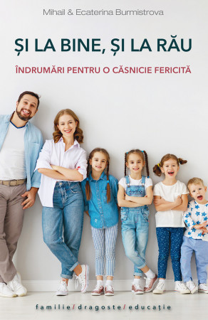 Și la bine, și la rău. Îndrumări pentru o căsnicie fericită